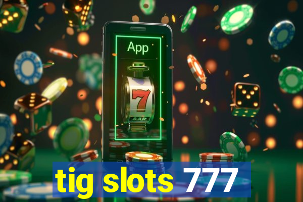 tig slots 777